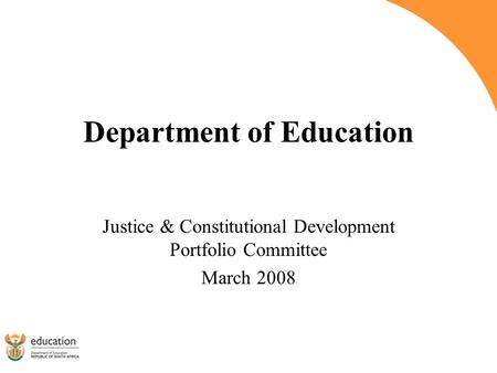 Department of Education Justice & Constitutional Development Portfolio Committee March 2008.