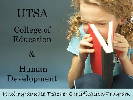UTSA College of Education & Human Development Undergraduate Teacher Certification Program.