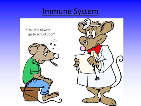 Immune System “Do I still have to go to school doc?”