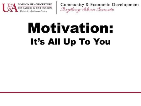 Motivation: It’s All Up To You. Can you Motivate Someone?