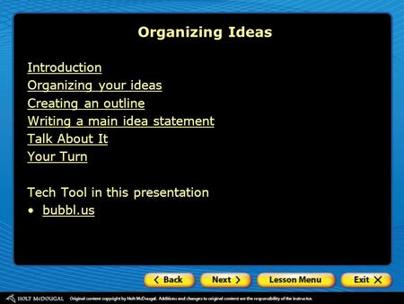 Introduction Organizing your ideas Creating an outline Writing a main idea statement Talk About It Your Turn Tech Tool in this presentation bubbl.us Organizing.