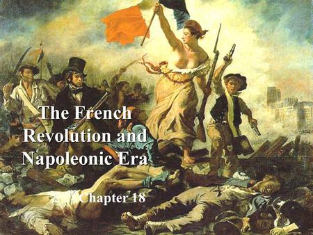 The French Revolution and Napoleonic Era Chapter 18.