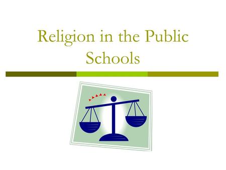 Religion in the Public Schools. Religion in PUBLIC Schools  The Founding fathers NEVER intended to take the influence of religion out of government –