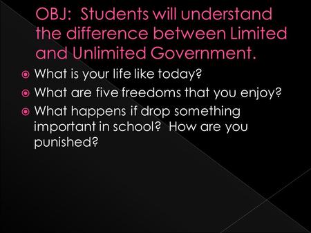  What is your life like today?  What are five freedoms that you enjoy?  What happens if drop something important in school? How are you punished?
