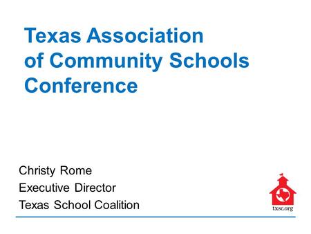 Christy Rome Executive Director Texas School Coalition Texas Association of Community Schools Conference.