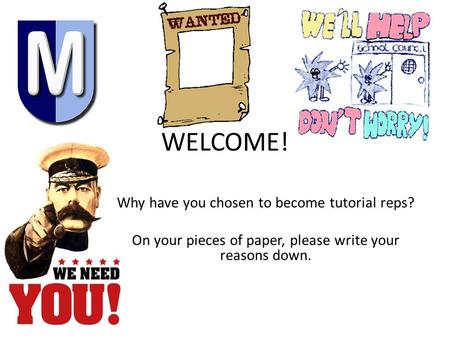 WELCOME! Why have you chosen to become tutorial reps? On your pieces of paper, please write your reasons down.