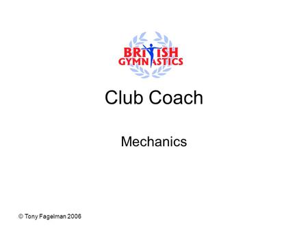 © Tony Fagelman 2006 Club Coach Mechanics. © Tony Fagelman 2006 Take-Off Time is a major factor Take-off is the most important part of any skill Without.