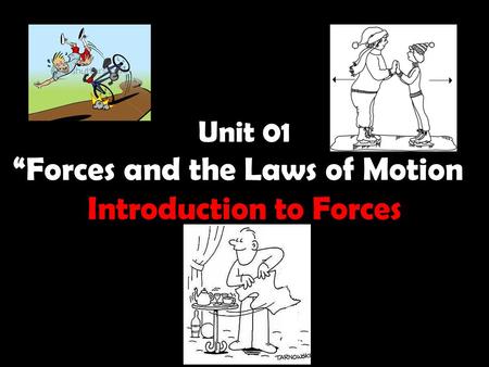 Unit 01 “Forces and the Laws of Motion” Introduction to Forces