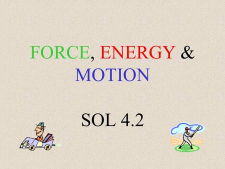 FORCE, ENERGY & MOTION SOL 4.2. SPEED describes how fast an object is moving.