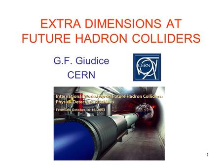 1 EXTRA DIMENSIONS AT FUTURE HADRON COLLIDERS G.F. Giudice CERN.