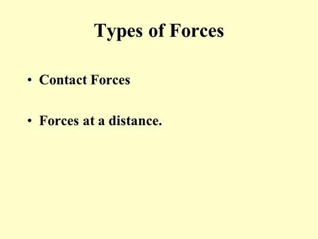 Types of Forces Contact Forces Forces at a distance.