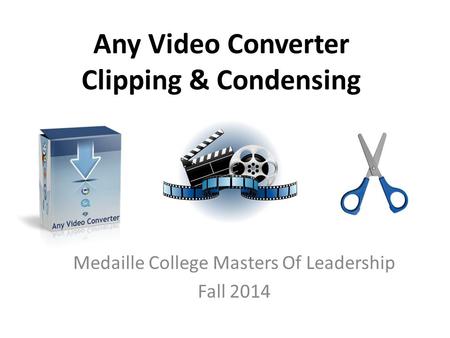 Any Video Converter Clipping & Condensing Medaille College Masters Of Leadership Fall 2014.