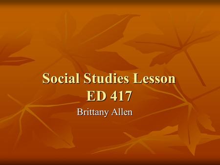 Social Studies Lesson ED 417 Brittany Allen. Social Studies Unit: Community Helpers Grade: Second Grade.