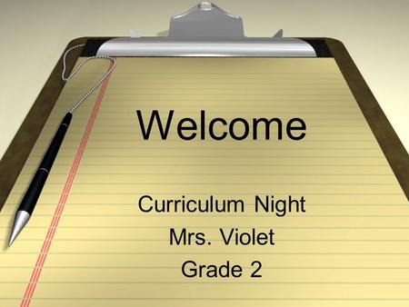 Welcome Curriculum Night Mrs. Violet Grade 2. Welcome! While you are waiting. Please feel free to walk around the room and look at the sign-up sheets.