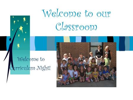 Welcome to our Classroom Welcome to Curriculum Night!