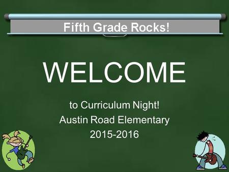 WELCOME to Curriculum Night! Austin Road Elementary 2015-2016.