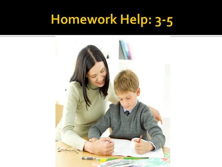  They have a proper study area in their home.  They have all the books and supplies needed to do their work.  They have an established daily homework.