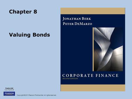 Copyright © 2011 Pearson Prentice Hall. All rights reserved. Chapter 8 Valuing Bonds.