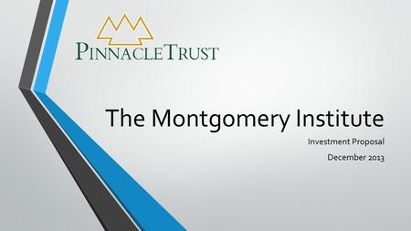 The Montgomery Institute Investment Proposal December 2013.