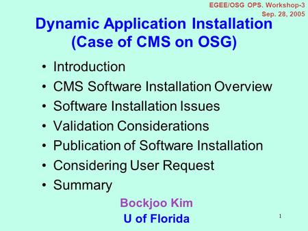 1 Dynamic Application Installation (Case of CMS on OSG) Introduction CMS Software Installation Overview Software Installation Issues Validation Considerations.
