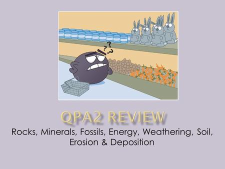 Rocks, Minerals, Fossils, Energy, Weathering, Soil, Erosion & Deposition.