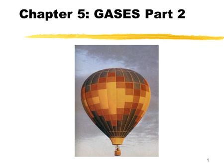 1 Chapter 5: GASES Part 2. 2 Dalton’s Law of Partial Pressures  Since gas molecules are so far apart, we can assume that they behave independently. 