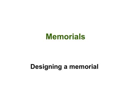 Memorials Designing a memorial. What do all of these memorials have in common? Revolutionary War Memorial Fountain Civil War Monument Spanish American.