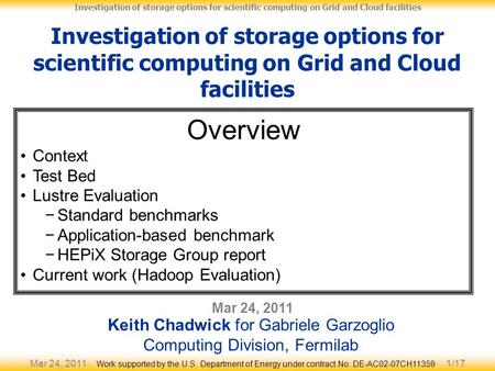 Mar 24, 20111/17 Investigation of storage options for scientific computing on Grid and Cloud facilities Mar 24, 2011 Keith Chadwick for Gabriele Garzoglio.
