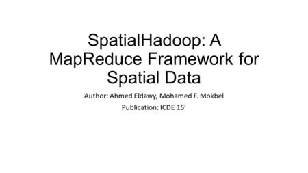SpatialHadoop: A MapReduce Framework for Spatial Data