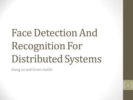 Face Detection And Recognition For Distributed Systems Meng Lin and Ermin Hodžić 1.