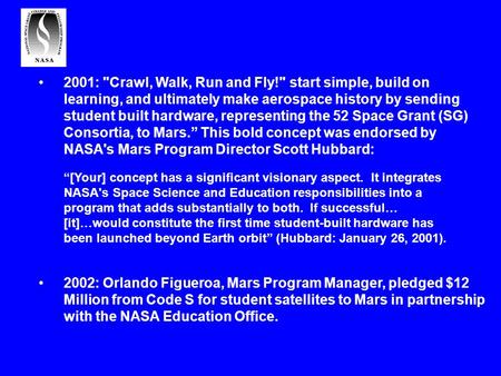 2001: Crawl, Walk, Run and Fly! start simple, build on learning, and ultimately make aerospace history by sending student built hardware, representing.