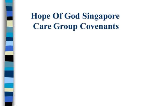 Hope Of God Singapore Care Group Covenants. Our Commitment to One Another Each care group has a desire to see everyone live out Biblical principles. Over.
