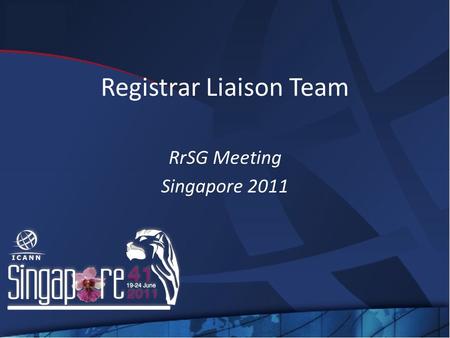 RrSG Meeting Singapore 2011 Registrar Liaison Team.