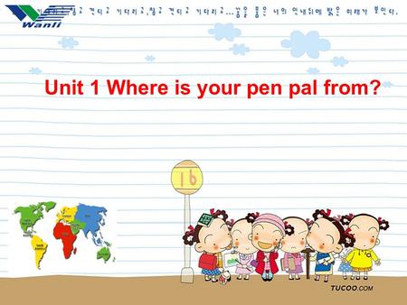 Unit 1 Where is your pen pal from?