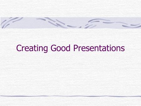 Creating Good Presentations. Planning a Presentation (Remember all the things you learned in speech class) PowerPoint as a Visual Aid (Remember all the.