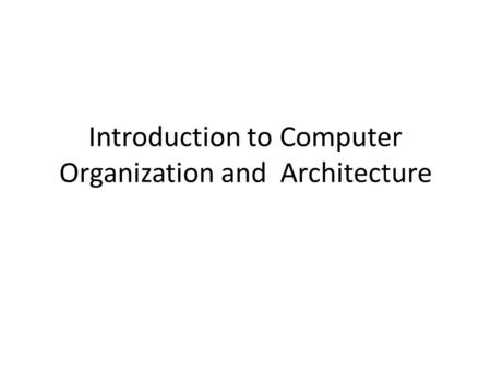 Introduction to Computer Organization and Architecture.