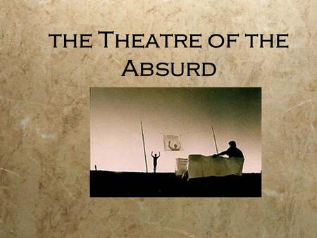 The Theatre of the Absurd. Outline  Greek roots  Camus’s essay “Myth” and Esslin  Popular:  Freud  WWII (nuclear)  Beckett  Traditional vs. Absurd.