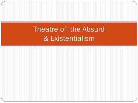 Theatre of the Absurd & Existentialism