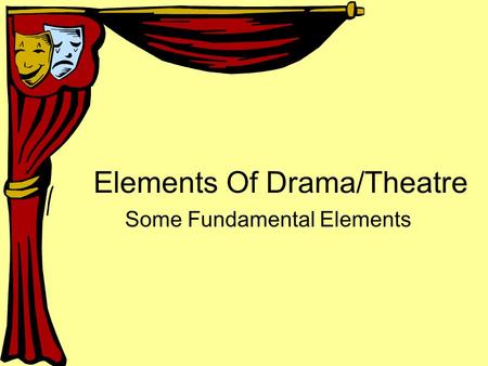 Elements Of Drama/Theatre Some Fundamental Elements.