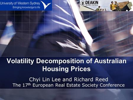 Volatility Decomposition of Australian Housing Prices Chyi Lin Lee and Richard Reed The 17 th European Real Estate Society Conference.