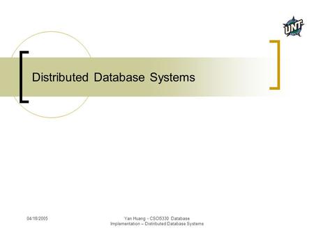 04/18/2005Yan Huang - CSCI5330 Database Implementation – Distributed Database Systems Distributed Database Systems.