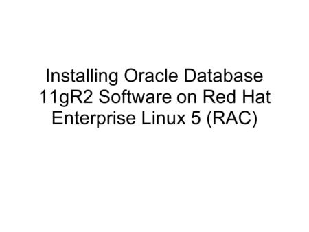 Installing Oracle Database 11gR2 Software on Red Hat Enterprise Linux 5 (RAC)