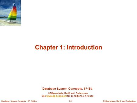 ©Silberschatz, Korth and Sudarshan1.1Database System Concepts - 6 th Edition Database System Concepts, 6 th Ed. ©Silberschatz, Korth and Sudarshan See.
