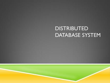 DISTRIBUTED DATABASE SYSTEM.  A distributed database system consists of loosely coupled sites that share no physical component  Database systems that.