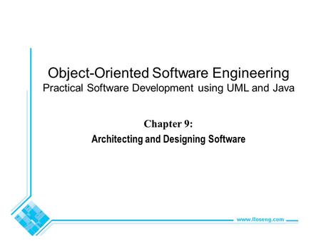 Object-Oriented Software Engineering Practical Software Development using UML and Java Chapter 9: Architecting and Designing Software.