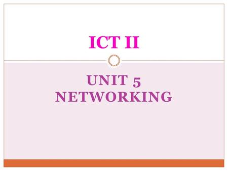 ICT II Unit 5 Networking.
