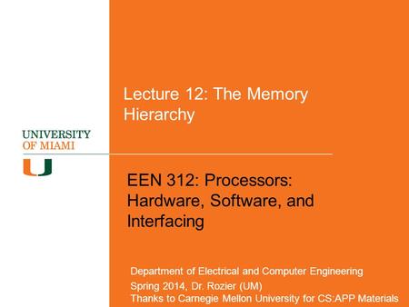 Lecture 12: The Memory Hierarchy EEN 312: Processors: Hardware, Software, and Interfacing Department of Electrical and Computer Engineering Spring 2014,