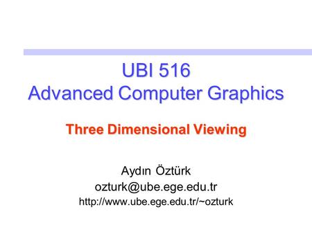 UBI 516 Advanced Computer Graphics Three Dimensional Viewing