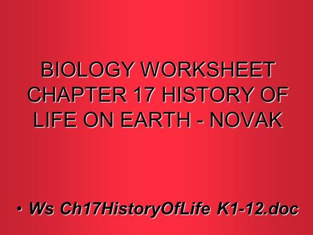 BIOLOGY WORKSHEET CHAPTER 17 HISTORY OF LIFE ON EARTH - NOVAK