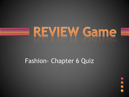 REVIEW Game Fashion- Chapter 6 Quiz.
